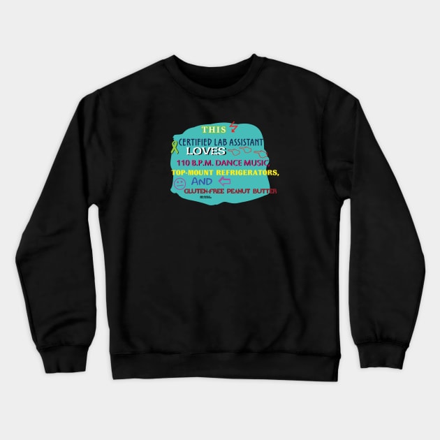 This Certified Lab Assistant LOVES 110 BPM Dance Music, top mounted refrigerators, and Gluten free peanut butter Crewneck Sweatshirt by Oddly Specific